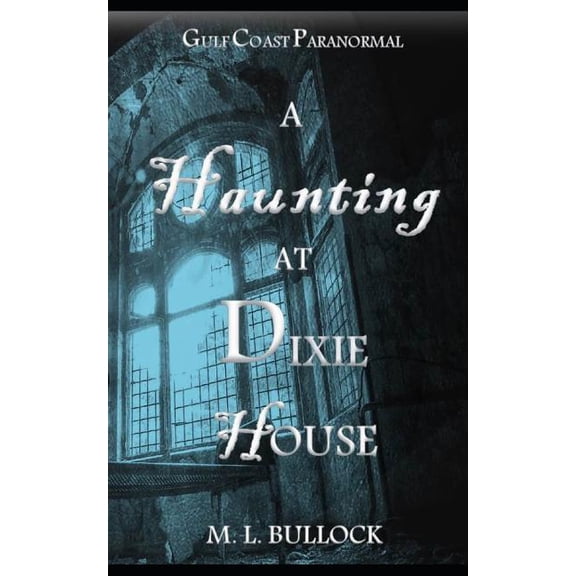 Gulf Coast Paranormal A Haunting at Dixie House, Book 5, (Paperback)