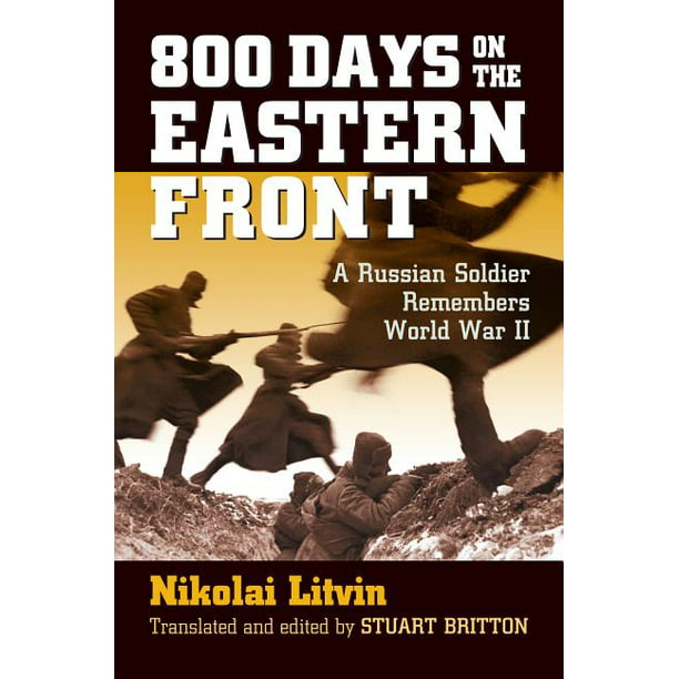 800 Days on the Eastern Front A Russian Soldier Remembers World War