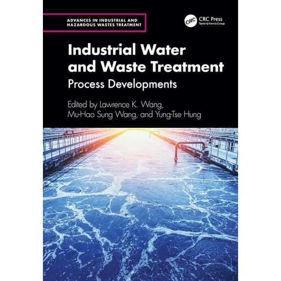 Advances in Industrial and Hazardous Was Industrial Water and Waste Treatment: Process Developments, (Hardcover)