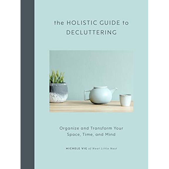 Pre-Owned The Holistic Guide to Decluttering: Organize and Transform Your Space, Time, and Mind