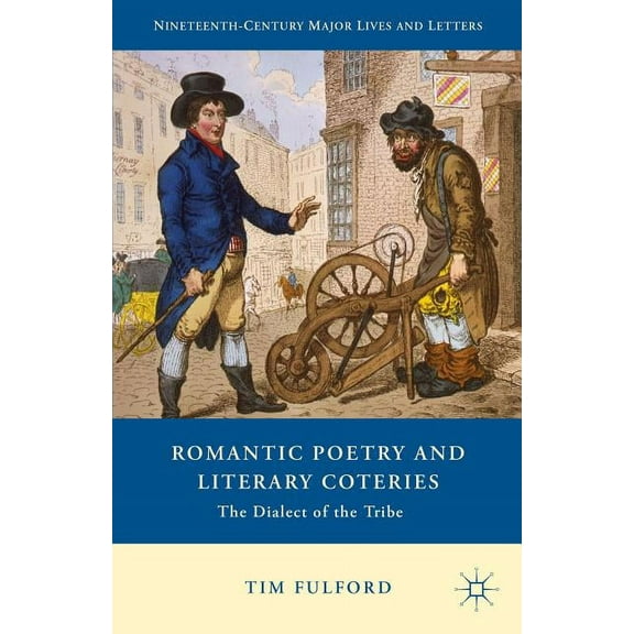 Nineteenth-Century Major Lives and Lette Romantic Poetry and Literary Coteries: The Dialect of the Tribe, (Hardcover)