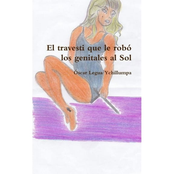 El travesti que le robó los genitales al Sol (Hardcover)
