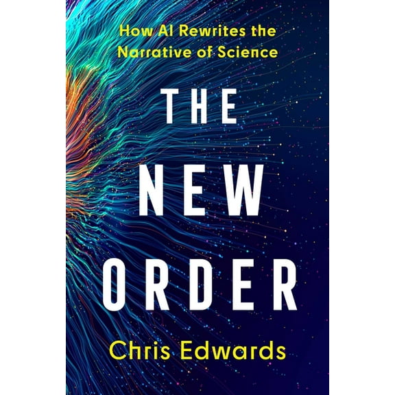 The New Order: How AI Rewrites the Narrative of Science, (Hardcover)