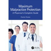 Maximum Malpractice Protection: A Physician's Complete Guide, (Hardcover)