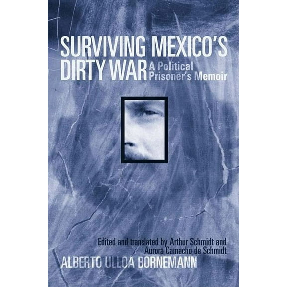 Surviving Mexico's Dirty War : A Political Prisoner's Memoir (Hardcover)