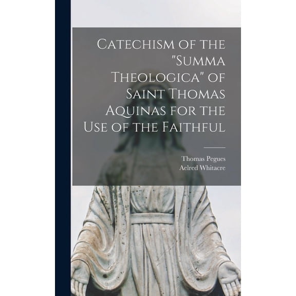 Catechism of the "Summa Theologica" of Saint Thomas Aquinas for the Use of the Faithful (Hardcover)