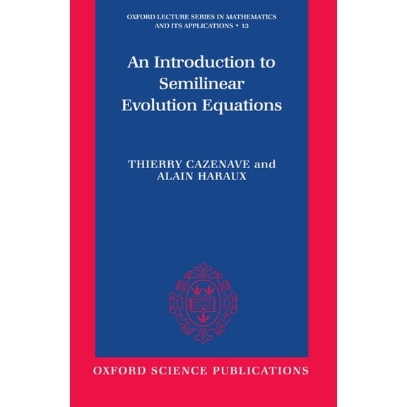 Oxford Lecture Mathematics and Its Appli An Introduction to Semilinear Evolution Equations, Book 13, (Hardcover)