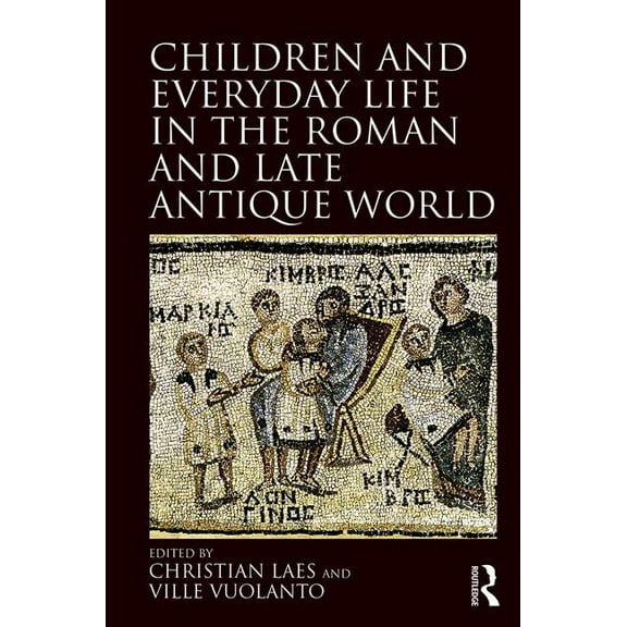 Children and Everyday Life in the Roman and Late Antique World, (Hardcover)