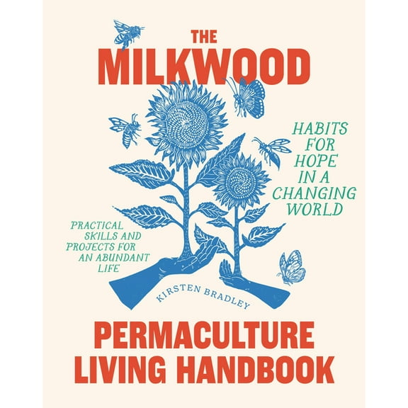 The Milkwood Permaculture Living Handbook: Habits for Hope in a Changing World, (Paperback)