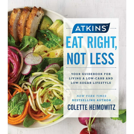 Atkins: Eat Right, Not Less : Your Guidebook for Living a Low-Carb and Low-Sugar (Best Carbs To Eat)