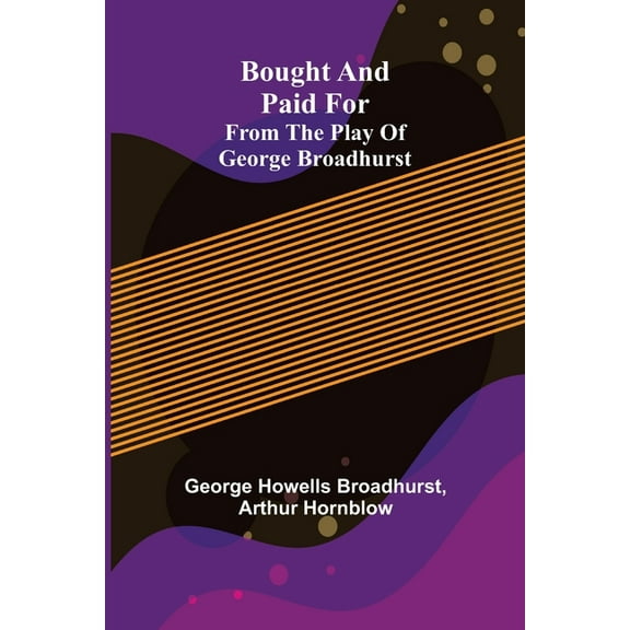 Bought and Paid For; From the Play of George Broadhurst, (Paperback)