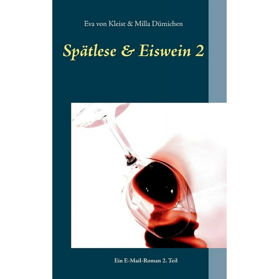 Spätlese & Eiswein 2: Ein E-Mail-Roman 2. Teil, (Paperback)