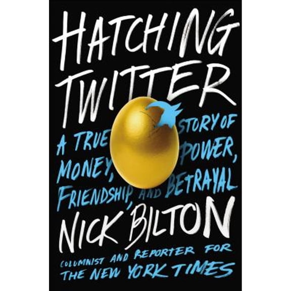 Pre-Owned Hatching Twitter: A True Story of Money, Power, Friendship, and Betrayal (Hardcover) by Nick Bilton