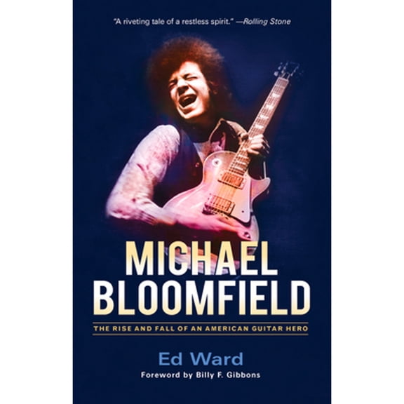 Pre-Owned Michael Bloomfield: The Rise and Fall of an American Guitar Hero (Paperback) by Ed Ward, Billy F Gibbons