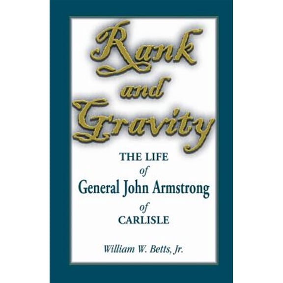 Pre-Owned Rank and Gravity, The Life of General John Armstrong of Carlisle