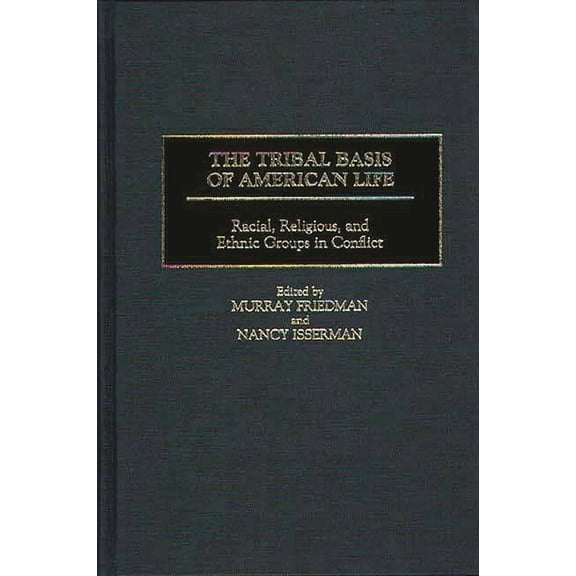 Praeger Series in Political The Tribal Basis of American Life: Racial, Religious, and Ethnic Groups in Conflict, (Hardcover)