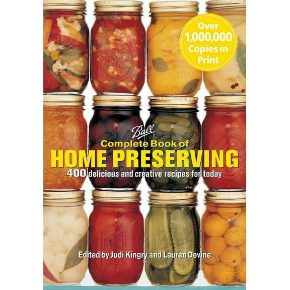 Ball Complete Book of Home Preserving: 400 Delicious and Creative Recipes for Today