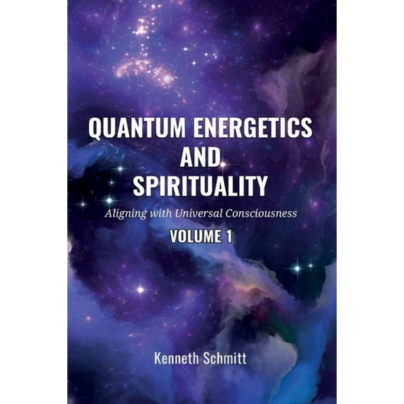 Quantum Energetics and Spirituality Volume 1: Aligning with Universal Consciousness, (Paperback)