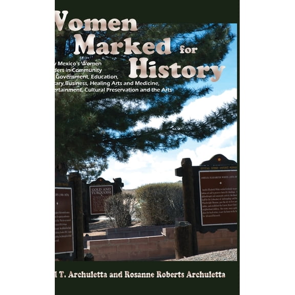 Women Marked for History: New Mexico's Women Leaders in Community and Government, Education, Military, Business, Healing, (Hardcover)