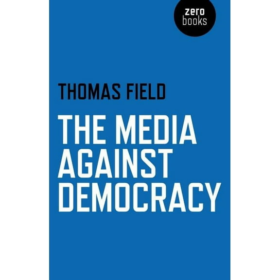 The Media Against Democracy (Paperback)