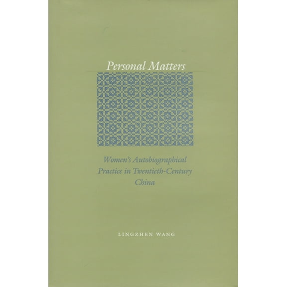 Personal Matters: Women's Autobiographical Practice in Twentieth-Century China, (Hardcover)