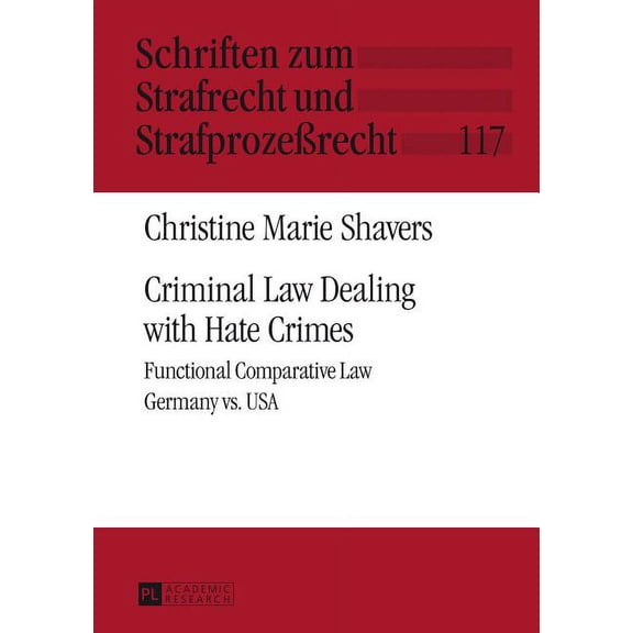 Schriften Zum Strafrecht Und StrafprozeÃ Criminal Law Dealing with Hate Crimes: Functional Comparative Law- Germany vs. USA, Book 117, (Hardcover)