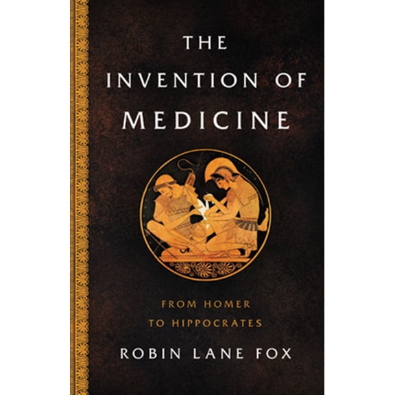 Pre-Owned The Invention of Medicine: From Homer to Hippocrates Hardcover