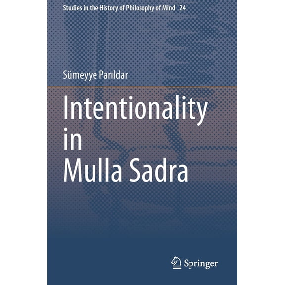Studies in the History of Philosophy of Intentionality in Mulla Sadra, Book 24, (Paperback)