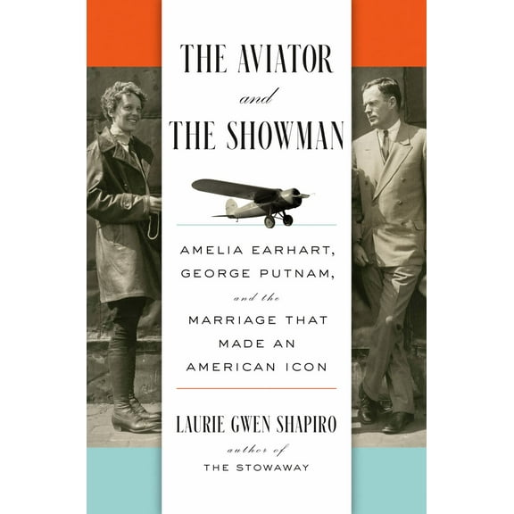 The Aviator and the Showman: Amelia Earhart, George Putnam, and the Marriage That Made an American Icon (Hardcover)