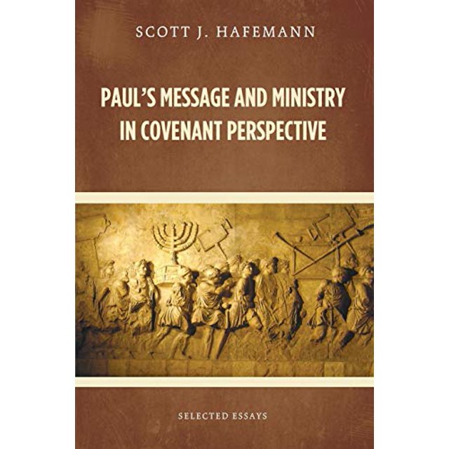Paul's Message and Ministry in Covenant Perspective: Selected Essays