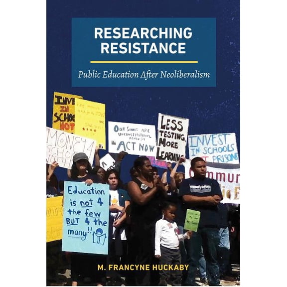 Qualitative Inquiry: Critical Ethics, Justice, and Activism: Researching Resistance: Public Education After Neoliberalism (Paperback)