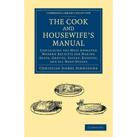 Cambridge Library Collection - British a The Cook and Housewife's Manual, (Paperback)