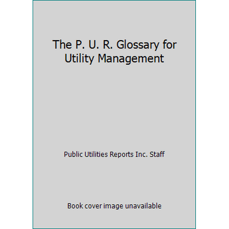 The P. U. R. Glossary for Utility Management, Used [Paperback]