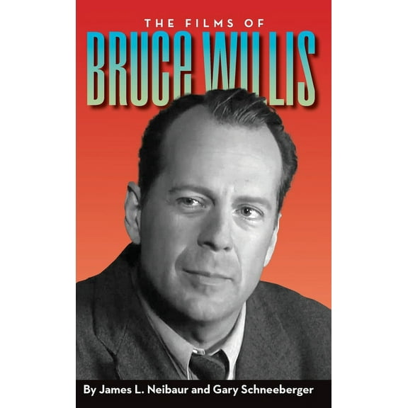 The Films of Bruce Willis (hardback), (Hardcover)