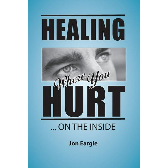 Healing Where You Hurt ... On the Inside, (Paperback)