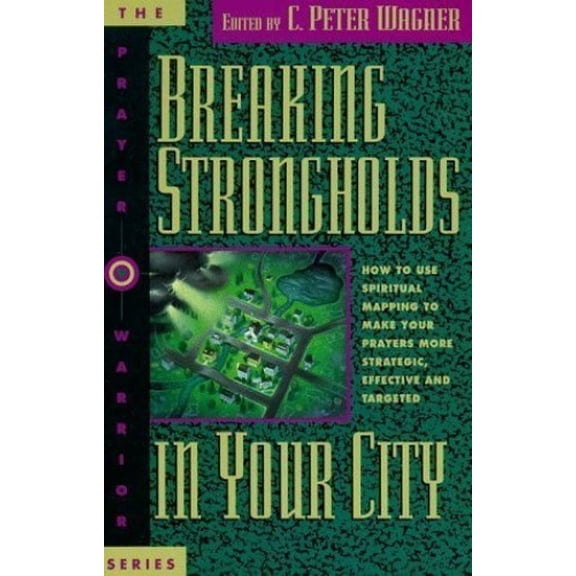 Pre-Owned Breaking Strongholds in Your City : How to Use Spiritual Mapping to Make Your Prayers More Strategic, Effective, and Targeted (Hardcover) 9780830715978