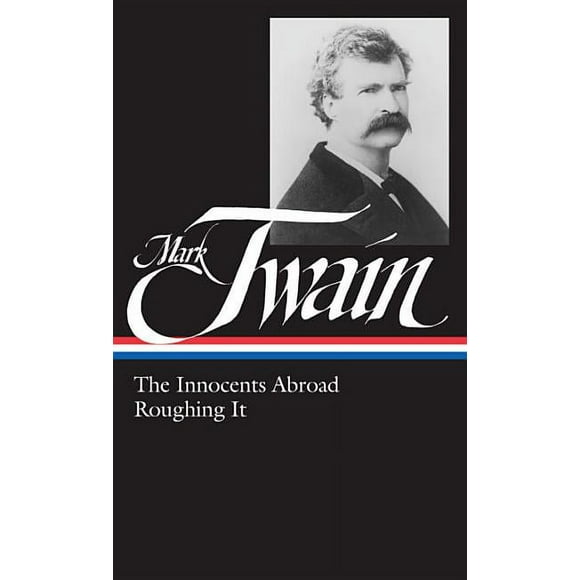 Library of America Mark Twain Edition: Mark Twain: The Innocents Abroad, Roughing It (LOA #21) (Series #6) (Hardcover)