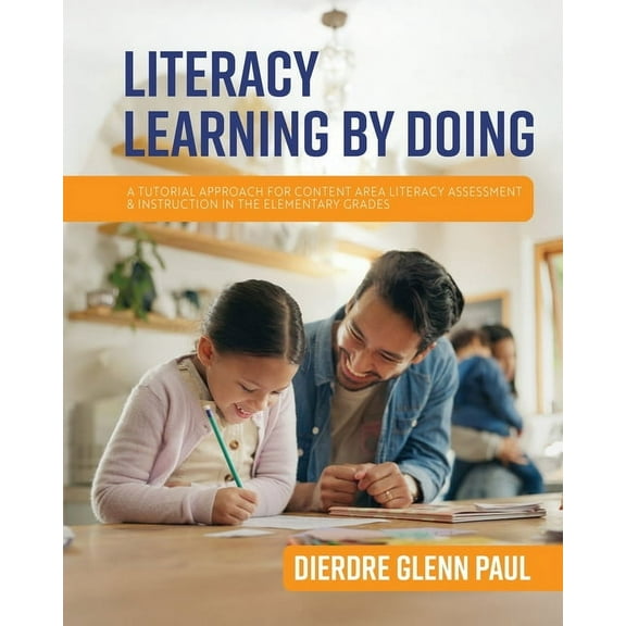 Literacy Learning by Doing: A Tutorial Approach for Content Area Literacy Assessment and Instruction in the Elementary G, (Paperback)