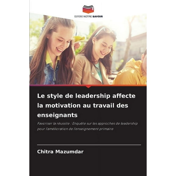 Le style de leadership affecte la motivation au travail des enseignants, (Paperback)