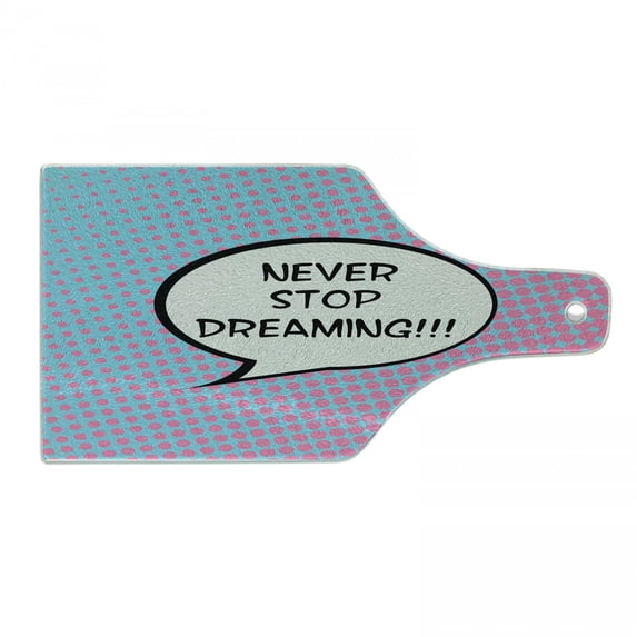 Saying Cutting Board, Retro Never Stop Dreaming Pop Art Thinking Bubble Ombre Digital Polka Dots Motivation, Tempered Glass Cutting and Serving Board, Wine Bottle Shape, Blue Pink, by Ambesonne