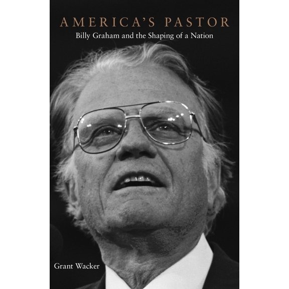 America's Pastor: Billy Graham and the Shaping of a Nation, (Hardcover)