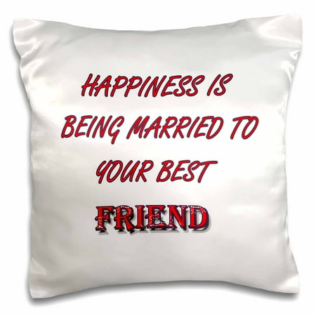 3dRose Happiness is being married to your best friend. Popular saying - Pillow Case, 16 by