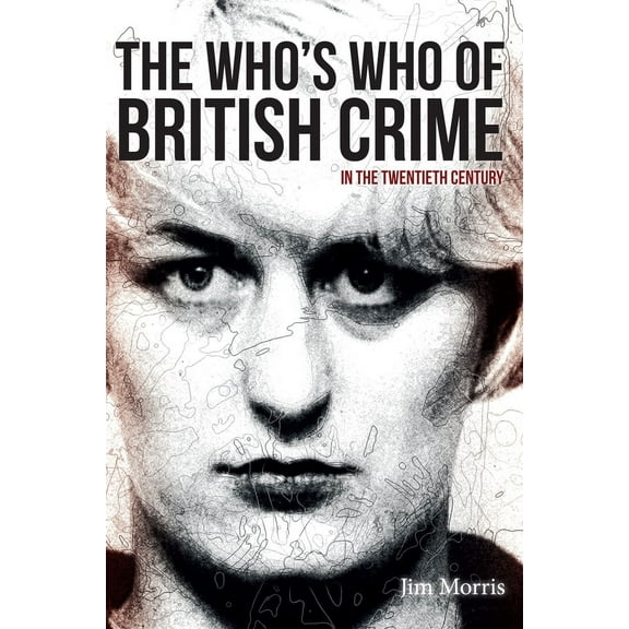 The Who's Who of British Crime : In the Twentieth Century (Paperback)