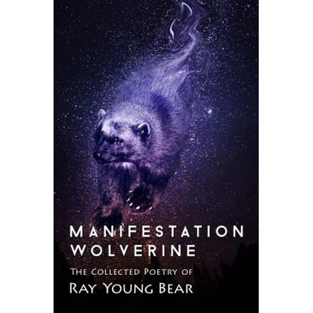 Manifestation Wolverine : The Collected Poetry of Ray Young Bear