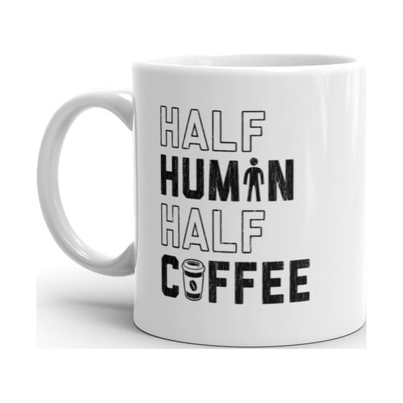 Half Human Half Coffee Mug Funny Caffeine Addict Morning Person Novelty Cup - 11oz