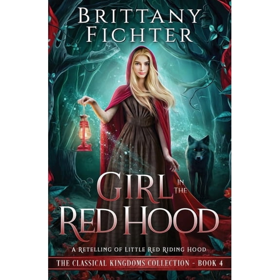 The Classical Kingdoms Collection Girl in the Red Hood: A Retelling of Little Red Riding Hood, Book 4, (Paperback)