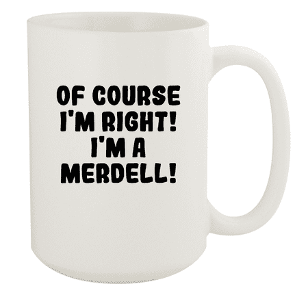

Of Course I m Right! I m A Merdell! - Ceramic 15oz White Mug White