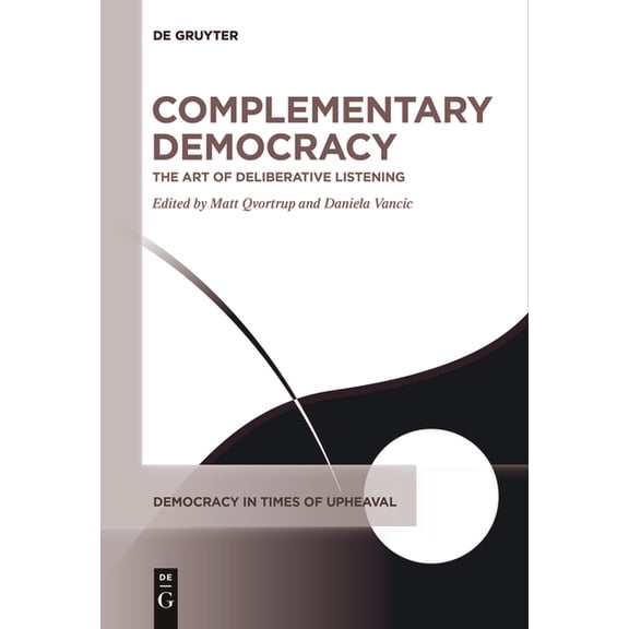 Democracy in Times of Upheaval Complementary Democracy: The Art of Deliberative Listening, Book 4, (Paperback)