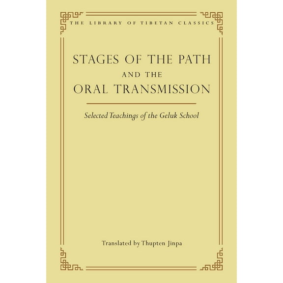 Library of Tibetan Classics: Stages of the Path and the Oral Transmission : Selected Teachings of the Geluk School (Series #6) (Hardcover)