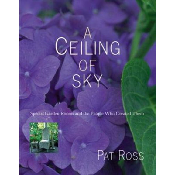 Pre-Owned A Ceiling of Sky: Special Garden Rooms and the People Who Created Them (Hardcover) 0737006110 9780737006117